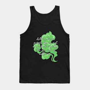 Letting toxic people go is not a cruelty. It's an act of self-care. Tank Top